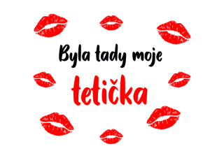 Obrázek pro potisk č.51 Byla tady moje tetička