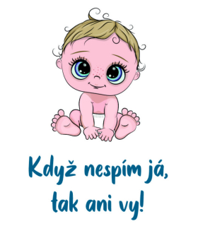 Obrázek pro potisk č.75 Když nespím já, tak ani vy! chlapeček